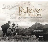 Relever la montagne: Panoramas, reliefs et cartes des Pyrénées
