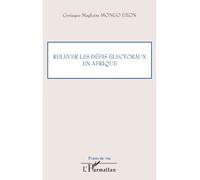 Relever les défis électoraux en Afrique - Cyriaque Magloire Mongo Dzon - L'harmattan - broché - Essai