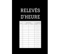 Relevés d'heure: Carnet d'heures de l'employé et de l'auto-entrepreneur pou noter ses heures de travail, incluant les heures supplémentaires.