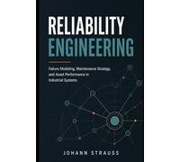 Reliability Engineering: Failure Modeling, Maintenance Strategy, and Asset Performance in Industrial Systems