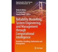 Reliability Modelling, System Engineering, and Management Through Computational Intelligence: Reliability, Modelling, Optimization and Management