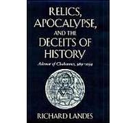 Relics, Apocalypse, And The Deceits Of History: Ademar Of Chabannes, 989-1034