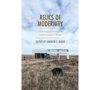 Relics of Modernity: Theorizing Rhetorics and Performances of Ruins