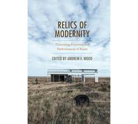 Relics of Modernity: Theorizing Rhetorics and Performances of Ruins