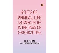Relics of Primeval Life: Beginning of Life in the Dawn of Geological Time