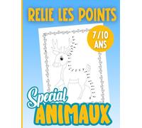 Relie les points spécial animaux: Un livre de 50 dessins d'animaux en points par points à relier puis à colorier pour enfants dès 7 ans
