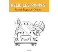 Relie Les Points Spécial Engins de Chantier: Je relie les points pour former des camions, tracteurs, grues... Sert aussi de Livre de coloriage pour ... ans | Livre de jeux pour garçons et filles
