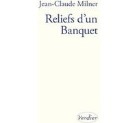 Reliefs d'un Banquet Jean-Claude Milner (Auteur)