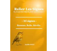 Relier Les Signes: Et si tout était déjà là, juste sous tes yeux ? - 33 signes - Ressens. Relie. Révèle.