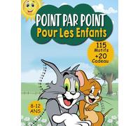 Relier Point par Point pour les Enfants 8-12: 115 Activités de Point à Relier pour les Enfants, Garçons et Filles Ans 8-10, 10-12 | Livre d’Activités Amusantes à Connecter et Colorier!