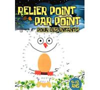 Relier Point par Point pour les enfants 8-12 ans: Découvrir le Monde des Motifs Aventures Point par Point pour les Enfants ,Un Voyage Amusant et Éducatif pour les 8-12 ans