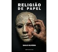 Religião de Papel: Textos para refletir no porquê de sua performance de domingo não sustentar sua vida de segunda