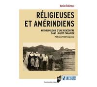 Religieuses Et Amérindiens - Anthropologie D'une Rencontre Dans L'ouest Canadien