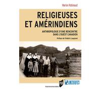 Religieuses et Amérindiens Anthropologie d'une rencontre dans l'Ouest canadien - Marion Robinaud - Presses Universitaires Rennes - broché - Essai