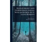 Religio Medici And Other Essays. Edited, With An Introd. By D. Lloyd Roberts