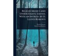Religio Medici and Other Essays. Edited, With an Introd. by D. Lloyd Roberts