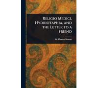 Religio Medici, Hydriotaphia, and the Letter to a Friend