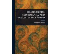 Religio Medici, Hydriotaphia, and the Letter to a Friend