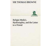 Religio Medici, Hydriotaphia, And The Letter To A Friend