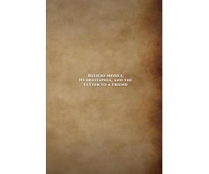 Religio Medici Hydriotaphia and the Letter to a Friend