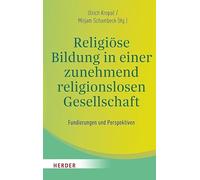 Religiöse Bildung in einer zunehmend religionslosen Gesellschaft: Fundierungen und Perspektiven