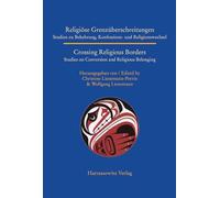 Religiöse Grenzueberschreitungen / Crossing Religious Borders: Studien Zu Bekehrung, Konfessions- Und Religionswechsel / Studies on Conversion and Religious Belonging