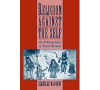 Religion Against The Self: An Ethnography Of Tamil Rituals