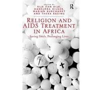 Religion And Aids Treatment In Africa: Saving Souls, Prolonging Lives (Hardcover) Rijk Van Dijk, Hansjorg Dilger, Marian Burchardt, Thera Rasing (Auteur)