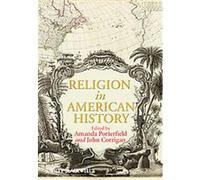 Religion and American History Amanda Porterfield (Auteur)