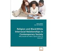Religion And Black/White Interracial Relationships In Contemporary Society: Why Should We Make A Special Effort To Diversify?