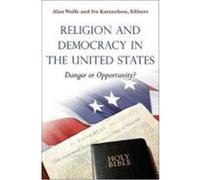 Religion and Democracy in the United States: Danger or Opportunity?