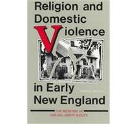 Religion and Domestic Violence in Early New England, Religion in North America Series
