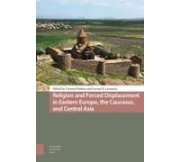 Religion And Forced Displacement In Eastern Europe, The Caucasus, And Central Asia