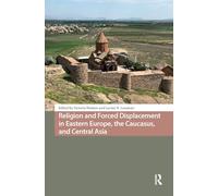 Religion and Forced Displacement in Eastern Europe, the Caucasus, and Central Asia