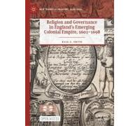 Religion And Governance In England's Emerging Colonial Empire, 1601-1698