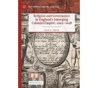 Religion And Governance In England's Emerging Colonial Empire, 1601-1698