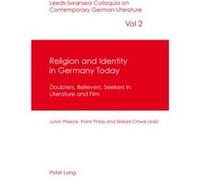 Religion And Identity In Germany Today: Doubters, Believers, Seekers In Literature And Film (Leeds-Swansea Colloquia On Contemporary German Literature) (Paperback) Julian Preece, Frank Finlay, Sinead 