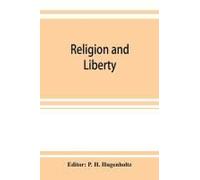 Religion And Liberty. Addresses And Papers At The Second International Council Of Unitarian And Other Liberal Religious Thinkers And Workers, Held In Amsterdam, September, 1903