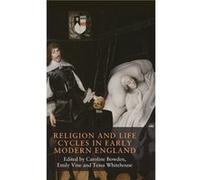Religion and Life Cycles in Early Modern England Edited by Caroline Bowden , Edited by Emily Vine , Edited by Tessa Whitehouse (Auteur)