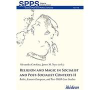 Religion And Magic In Socialist And Post-Sociali - Baltic, Eastern European, And Post-Ussr Case Studies