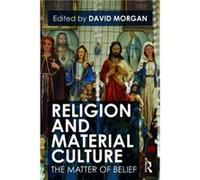 Religion and Material Culture by Edited by David Morgan Paperback Book