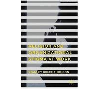 Religion And Organizational Stigma At Work