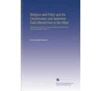 Religion and Policy and the Countenance and Assistance Each Should Give to the Other: With a Survey of the Power and Jurisdiction of the Pope in the Dominions of Other Princes. V. 2
