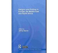 Religion and Politics in Europe, the Middle East and North Africa, Routledge/Ecpr Studies in European Political Science Jeffrey Haynes (Auteur)