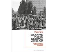 Religion and Politics in Interwar Yugoslavia: Serbian Nationalism and East Orthodox Christianity
