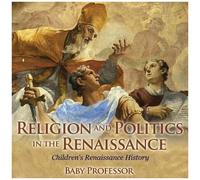 Religion And Politics In The Renaissance Children's Renaissance History