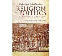 Religion And Politics In Urban Ireland, C.1500-C.1750