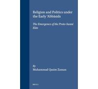 Religion and Politics Under the Early 'Abbasids: The Emergence of the Proto-Sunni Elite