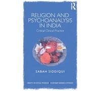 Religion And Psychoanalysis In India: Critical Clinical Practice (Concepts For Critical Psychology) (Paperback) Sabah Researcher Siddiqui, Education And Development School Of Environment, Uk Universit
