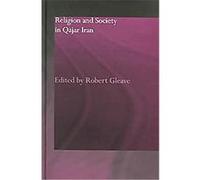 Religion And Society In Qajar Iran, Routledgecurzon/Bips Persian Studies Series R. Gleave (Auteur)